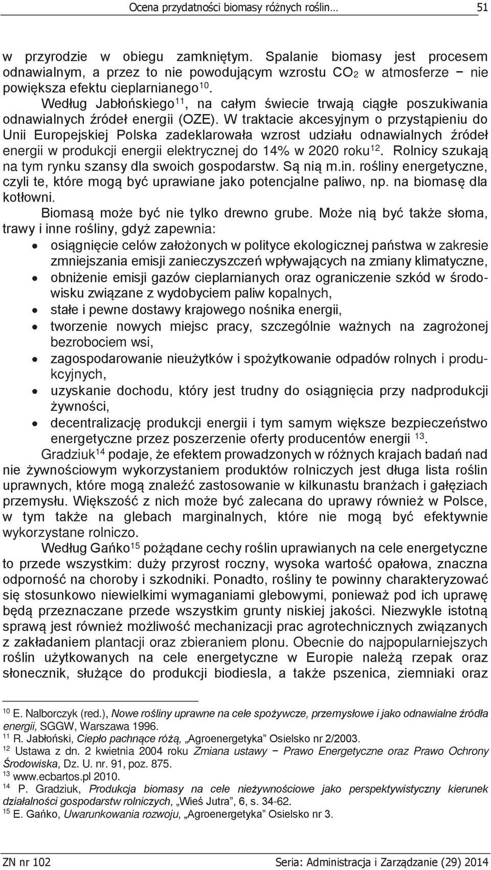 Według Jabłońskiego 11, na całym świecie trwają ciągłe poszukiwania odnawialnych źródeł energii (OZE).