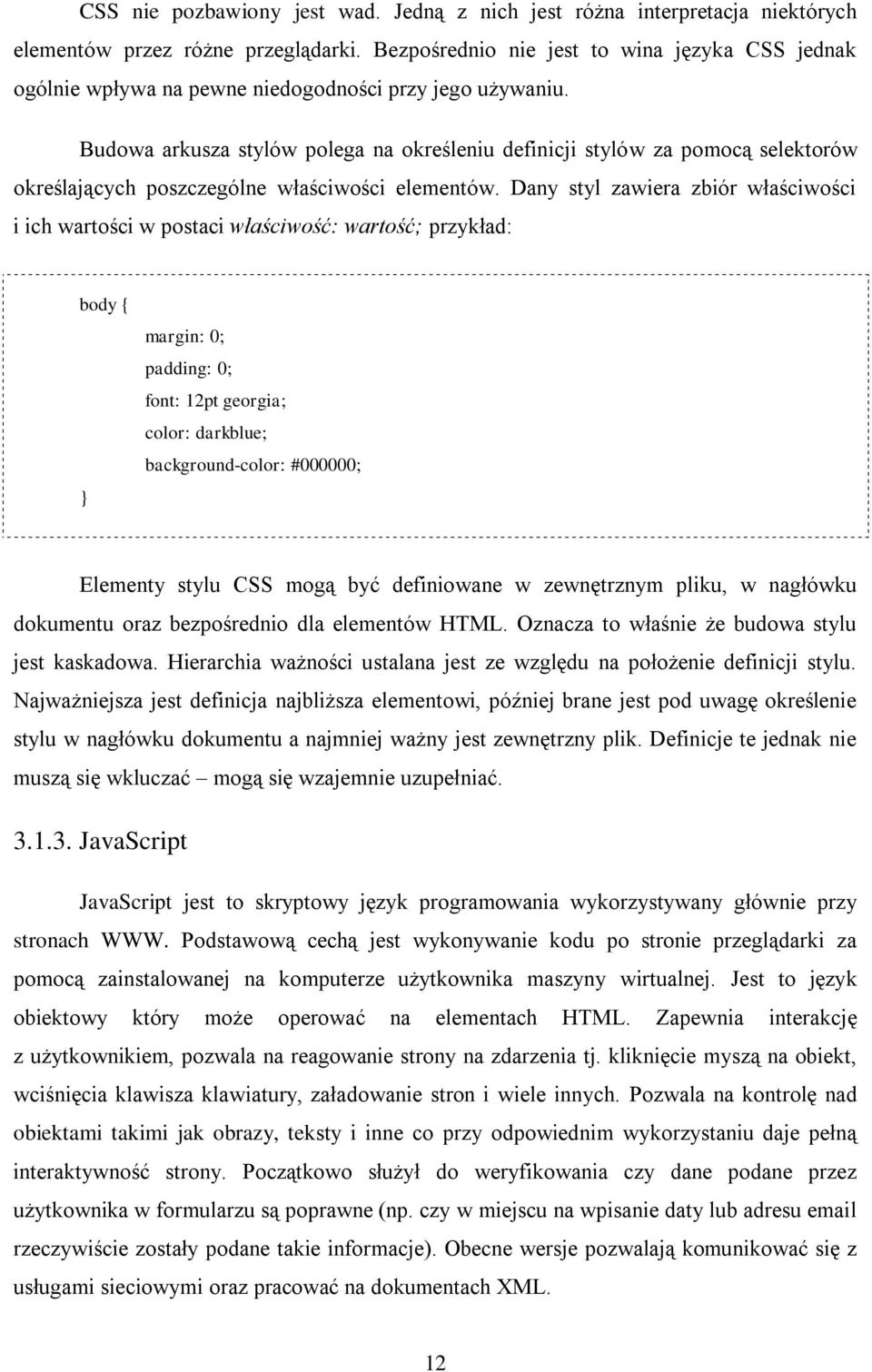 Budowa arkusza stylów polega na określeniu definicji stylów za pomocą selektorów określających poszczególne właściwości elementów.