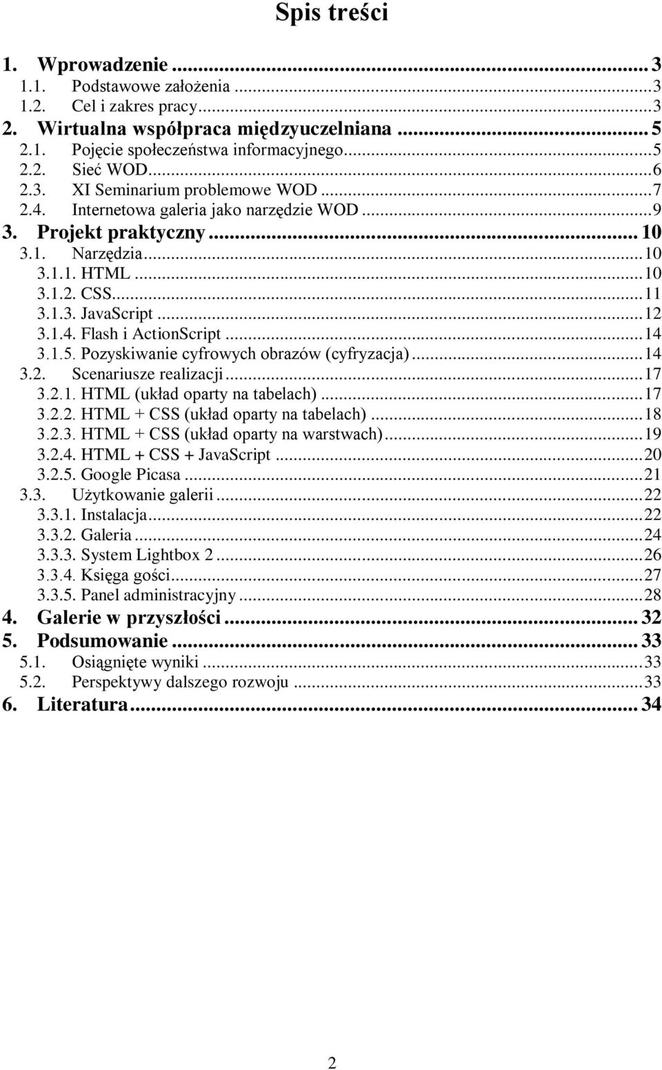 .. 12 3.1.4. Flash i ActionScript... 14 3.1.5. Pozyskiwanie cyfrowych obrazów (cyfryzacja)... 14 3.2. Scenariusze realizacji... 17 3.2.1. HTML (układ oparty na tabelach)... 17 3.2.2. HTML + CSS (układ oparty na tabelach).