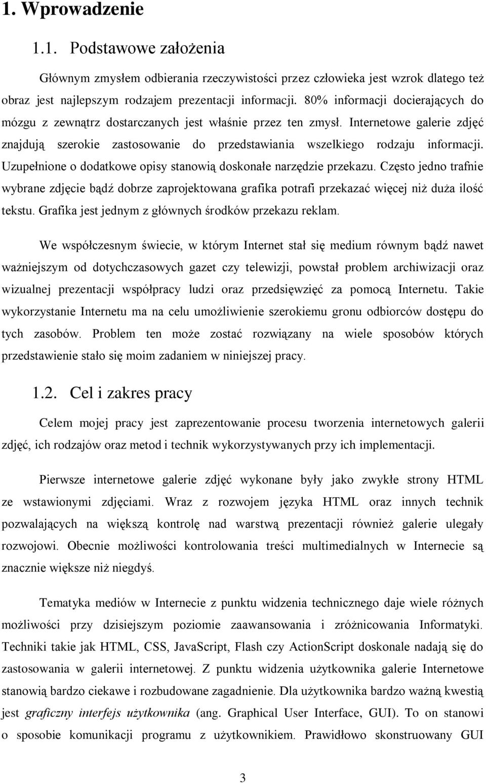 Uzupełnione o dodatkowe opisy stanowią doskonałe narzędzie przekazu. Często jedno trafnie wybrane zdjęcie bądź dobrze zaprojektowana grafika potrafi przekazać więcej niż duża ilość tekstu.