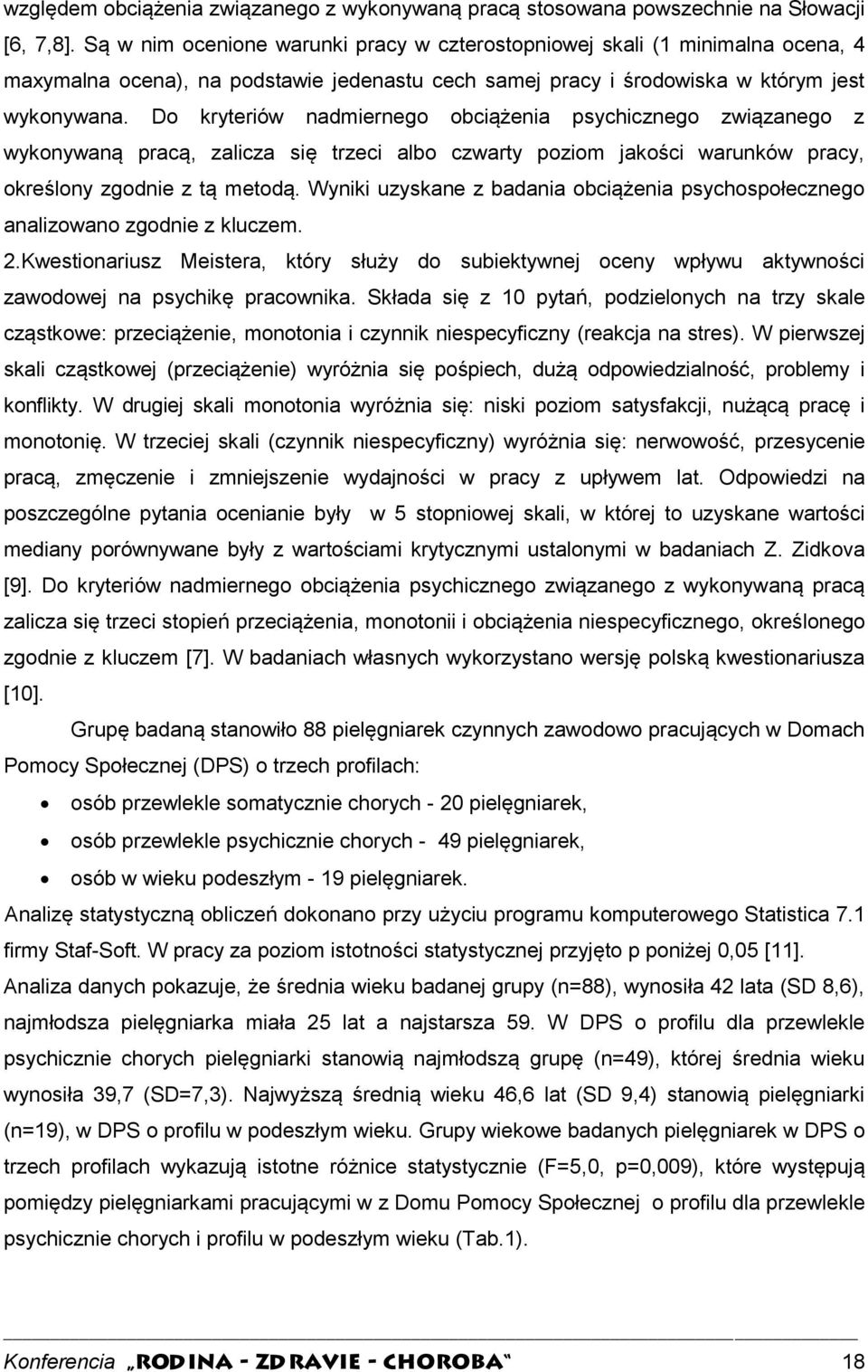 Do kryteriów nadmiernego obciążenia psychicznego związanego z wykonywaną pracą, zalicza się trzeci albo czwarty poziom jakości warunków pracy, określony zgodnie z tą metodą.