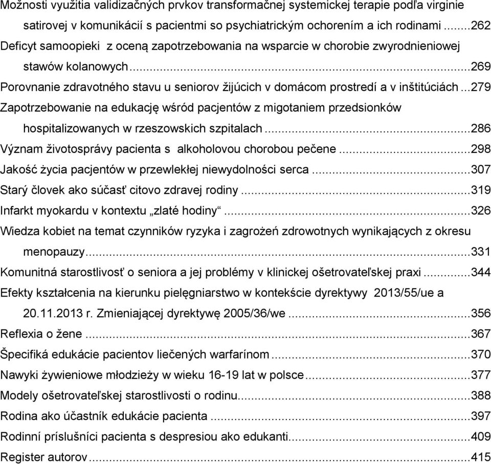 .. 279 Zapotrzebowanie na edukację wśród pacjentów z migotaniem przedsionków hospitalizowanych w rzeszowskich szpitalach... 286 Význam životosprávy pacienta s alkoholovou chorobou pečene.