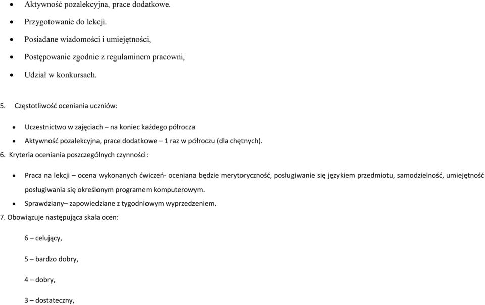 Kryteria oceniania poszczególnych czynności: Praca na lekcji ocena wykonanych ćwiczeń- oceniana będzie merytoryczność, posługiwanie się językiem przedmiotu, samodzielność,