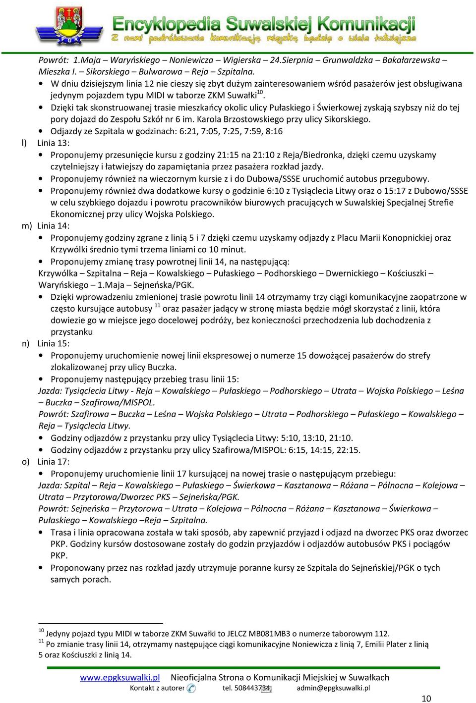 Dzięki tak skonstruowanej trasie mieszkańcy okolic ulicy Pułaskiego i Świerkowej zyskają szybszy niż do tej pory dojazd do Zespołu Szkół nr 6 im. Karola Brzostowskiego przy ulicy Sikorskiego.