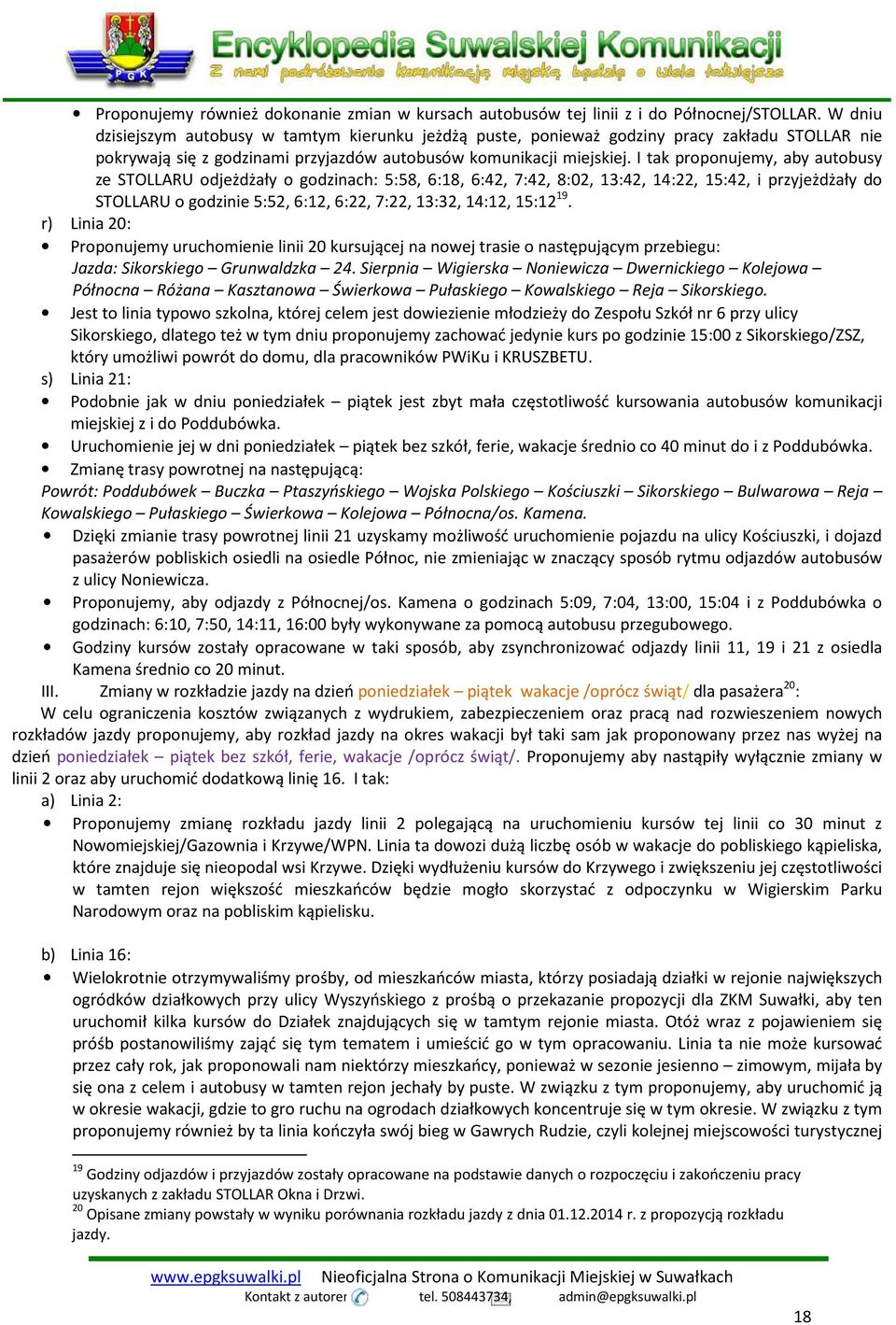 I tak proponujemy, aby autobusy ze STOLLARU odjeżdżały o godzinach: 5:58, 6:18, 6:42, 7:42, 8:02, 13:42, 14:22, 15:42, i przyjeżdżały do STOLLARU o godzinie 5:52, 6:12, 6:22, 7:22, 13:32, 14:12,