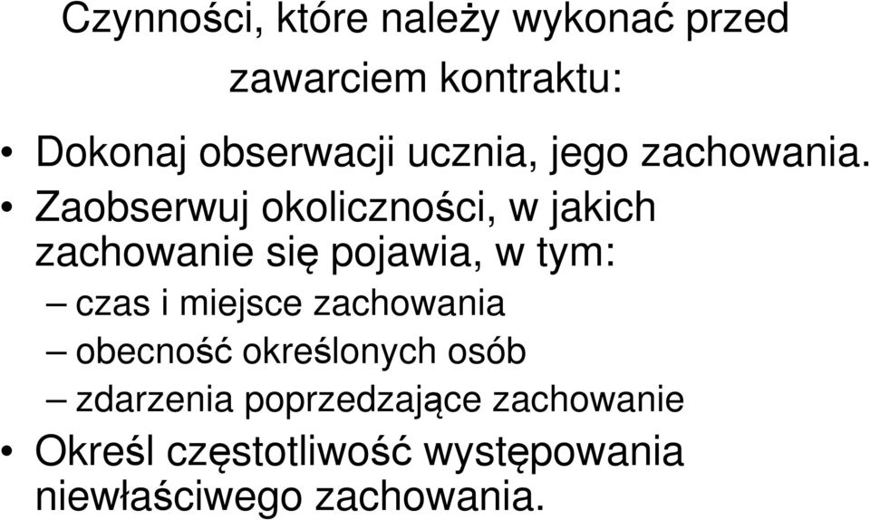 Zaobserwuj okoliczności, w jakich zachowanie się pojawia, w tym: czas i