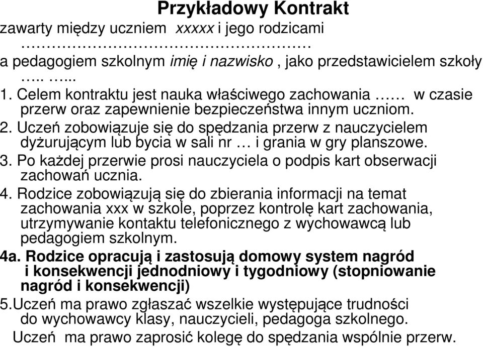 Uczeń zobowiązuje się do spędzania przerw z nauczycielem dyżurującym lub bycia w sali nr i grania w gry planszowe. 3. Po każdej przerwie prosi nauczyciela o podpis kart obserwacji zachowań ucznia. 4.