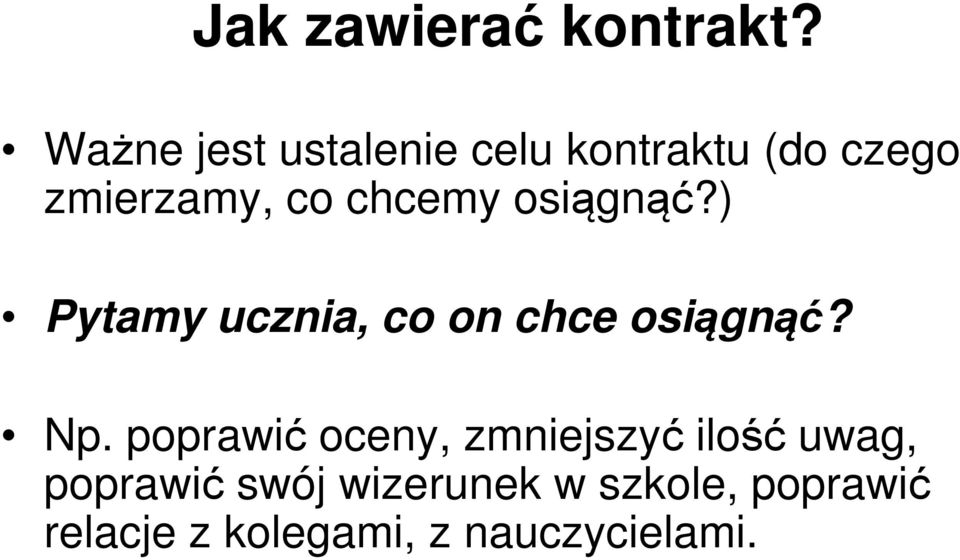 chcemy osiągnąć?) Pytamy ucznia, co on chce osiągnąć? Np.