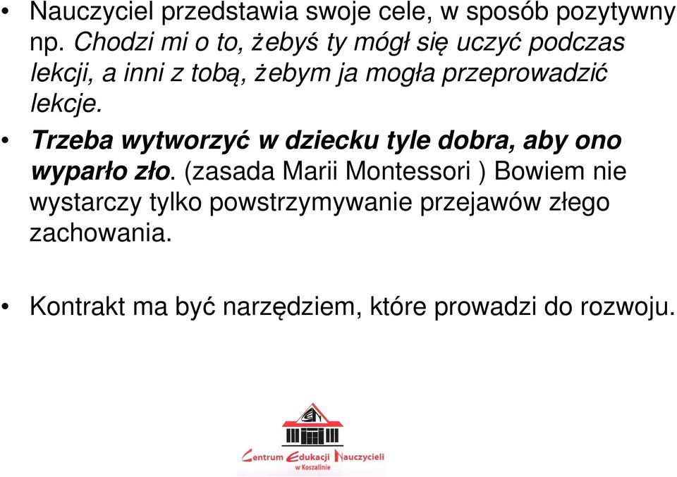 przeprowadzić lekcje. Trzeba wytworzyć w dziecku tyle dobra, aby ono wyparło zło.