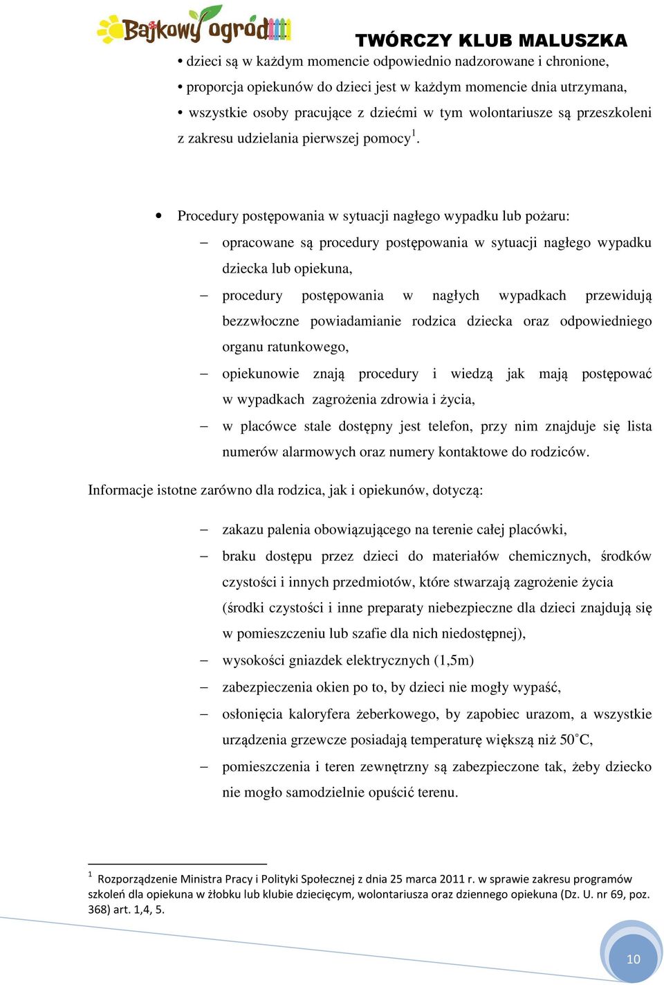 Procedury postępowania w sytuacji nagłego wypadku lub pożaru: opracowane są procedury postępowania w sytuacji nagłego wypadku dziecka lub opiekuna, procedury postępowania w nagłych wypadkach