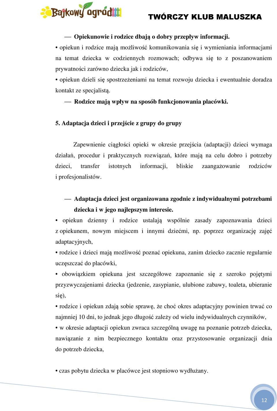 opiekun dzieli się spostrzeżeniami na temat rozwoju dziecka i ewentualnie doradza kontakt ze specjalistą. Rodzice mają wpływ na sposób funkcjonowania placówki. 5.