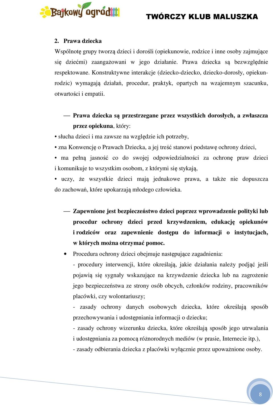 Prawa dziecka są przestrzegane przez wszystkich dorosłych, a zwłaszcza przez opiekuna, który: słucha dzieci i ma zawsze na względzie ich potrzeby, zna Konwencję o Prawach Dziecka, a jej treść stanowi