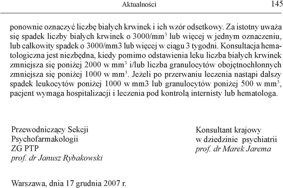 Konsultacja hematologiczna jest niezbędna, kiedy pomimo odstawienia leku liczba białych krwinek zmniejsza się poniżej 2000 w mm 3 i/lub liczba granulocytów obojętnochłonnych zmniejsza się poniżej