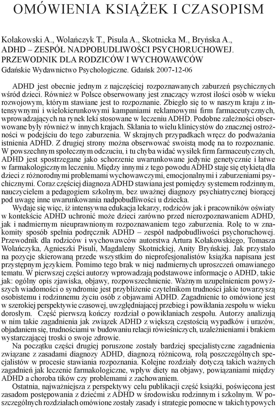 Również w Polsce obserwowany jest znaczący wzrost ilości osób w wieku rozwojowym, którym stawiane jest to rozpoznanie.