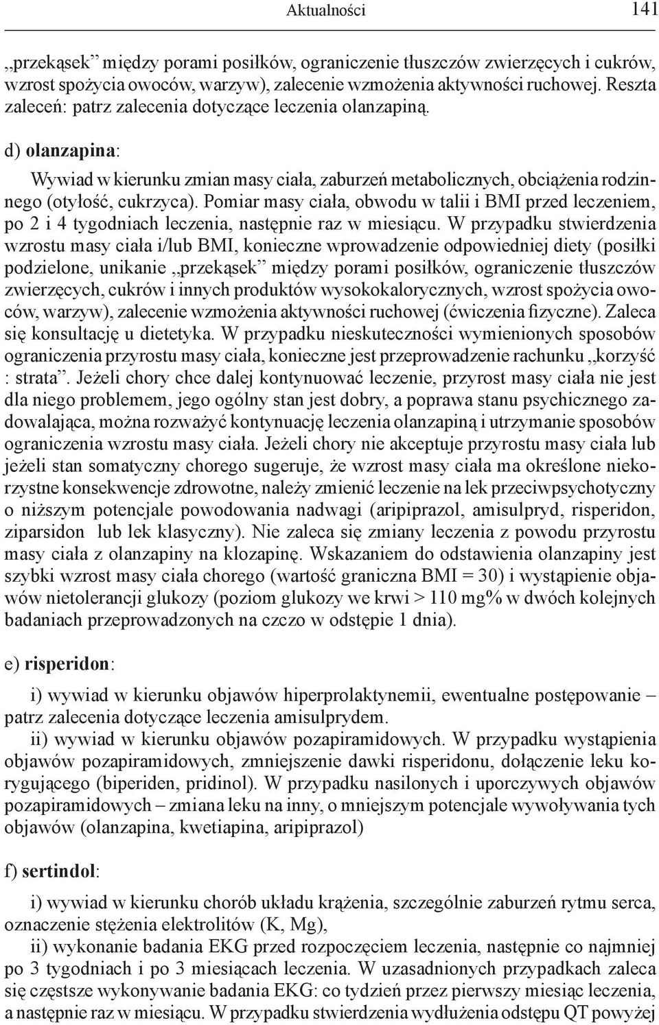 Pomiar masy ciała, obwodu w talii i BMI przed leczeniem, po 2 i 4 tygodniach leczenia, następnie raz w miesiącu.