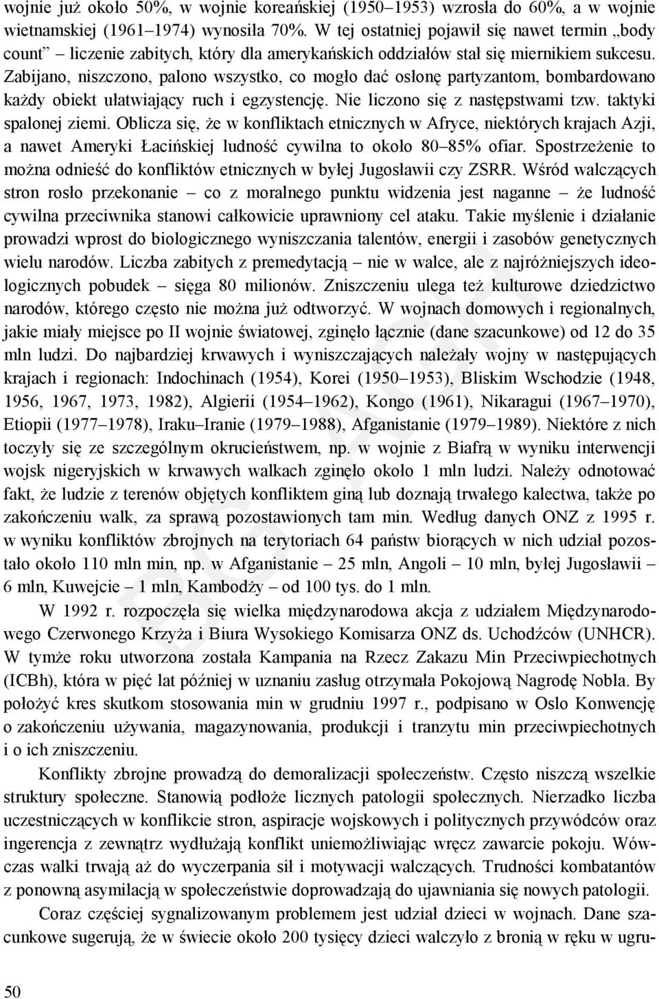 Zabijano, niszczono, palono wszystko, co mogło dać osłonę partyzantom, bombardowano każdy obiekt ułatwiający ruch i egzystencję. Nie liczono się z następstwami tzw. taktyki spalonej ziemi.