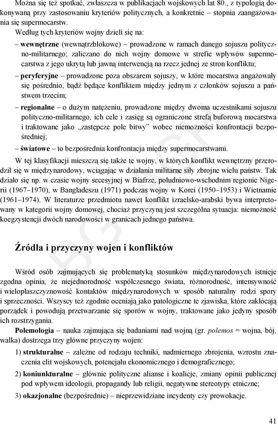 jego ukrytą lub jawną interwencją na rzecz jednej ze stron konfliktu; peryferyjne prowadzone poza obszarem sojuszy, w które mocarstwa angażowały się pośrednio, bądź będące konfliktem między jednym z