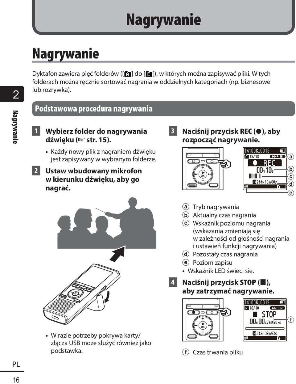 2 Ustaw wbudowany mikrofon w kierunku dźwięku, aby go nagrać. 3 Naciśnij przycisk REC ( s), aby rozpocząć nagrywanie.