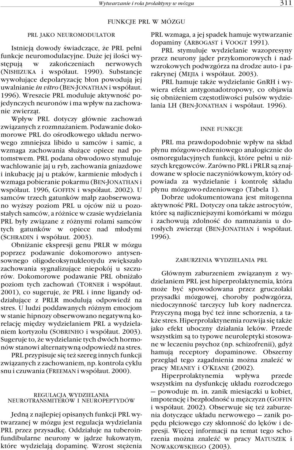 Wreszcie PRL moduluje aktywność pojedynczych neuronów i ma wpływ na zachowanie zwierząt. Wpływ PRL dotyczy głównie zachowań związanych z rozmnażaniem.