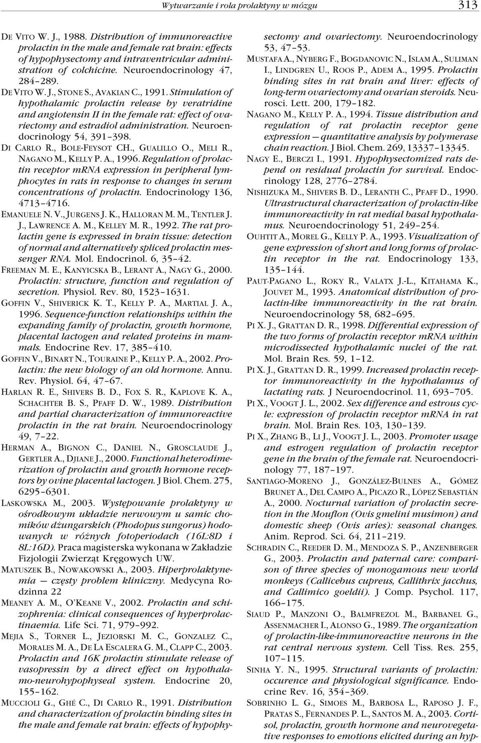 , STONE S., AVAKIAN C., 1991. Stimulation of hypothalamic prolactin release by veratridine and angiotensin II in the female rat: effect of ovariectomy and estradiol administration.