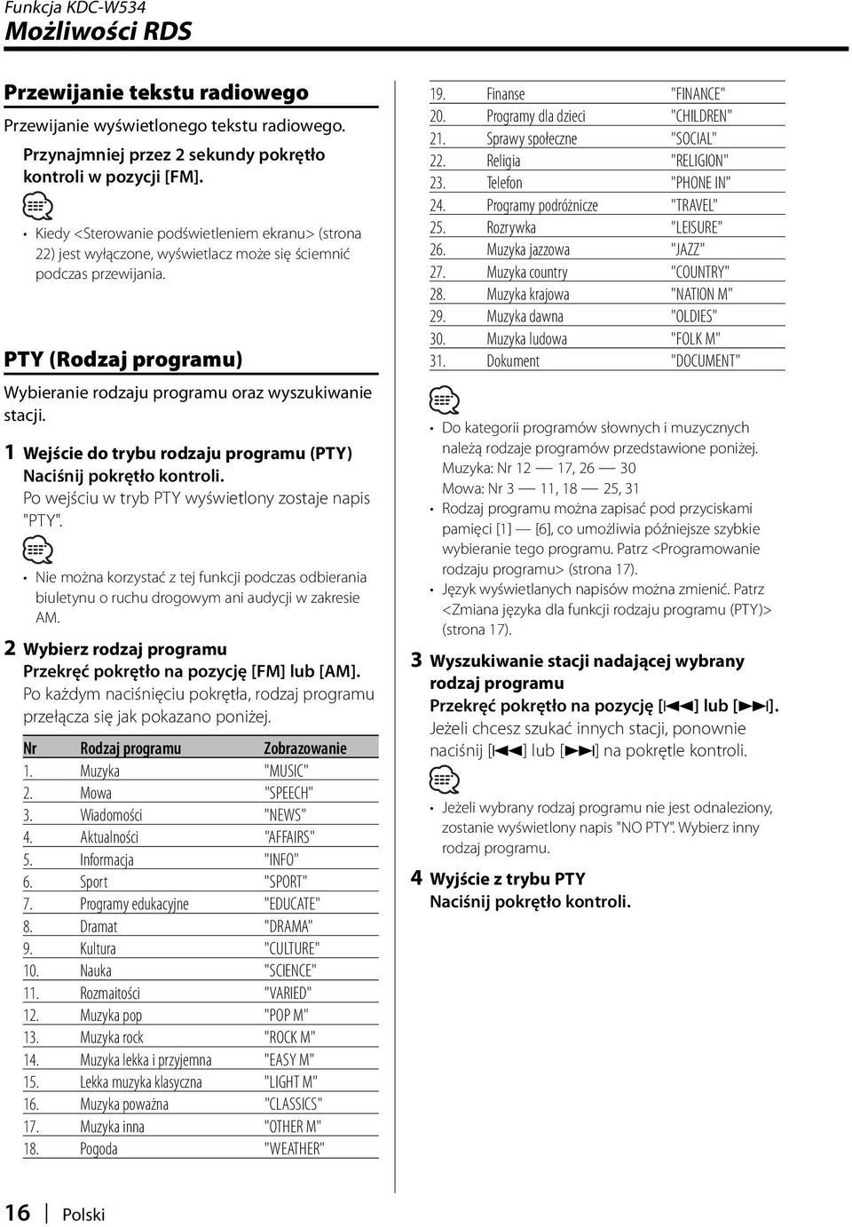 1 Wejście do trybu rodzaju programu (PTY) Naciśnij pokrętło kontroli. Po wejściu w tryb PTY wyświetlony zostaje napis "PTY".