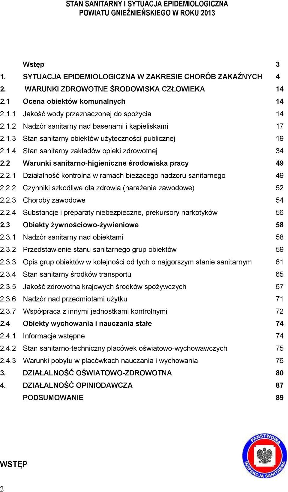 2.2 Czynniki szkodliwe dla zdrowia (narażenie zawodowe) 52 2.2.3 Choroby zawodowe 54 2.2.4 Substancje i preparaty niebezpieczne, prekursory narkotyków 56 2.3 Obiekty żywnościowo-żywieniowe 58 2.3.1 Nadzór sanitarny nad obiektami 58 2.