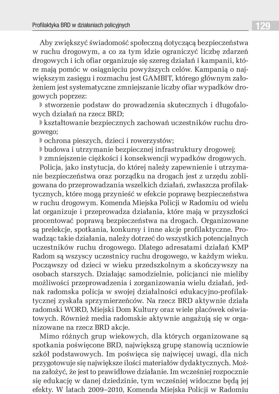 Kampanią o największym zasięgu i rozmachu jest GAMBIT, którego głównym założeniem jest systematyczne zmniejszanie liczby ofiar wypadków drogowych poprzez: stworzenie podstaw do prowadzenia