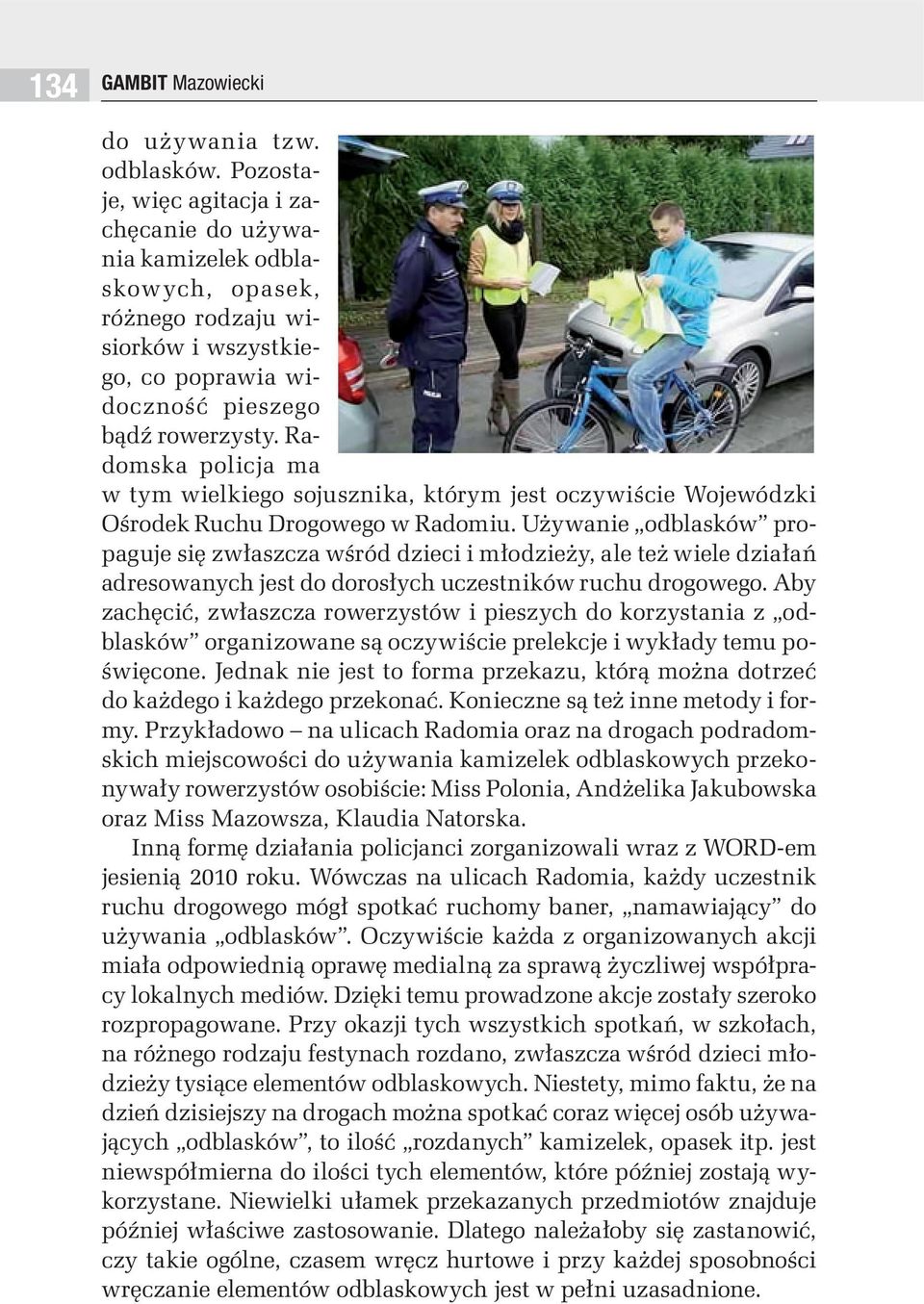 Radomska policja ma w tym wielkiego sojusznika, którym jest oczywiście Wojewódzki Ośrodek Ruchu Drogowego w Radomiu.