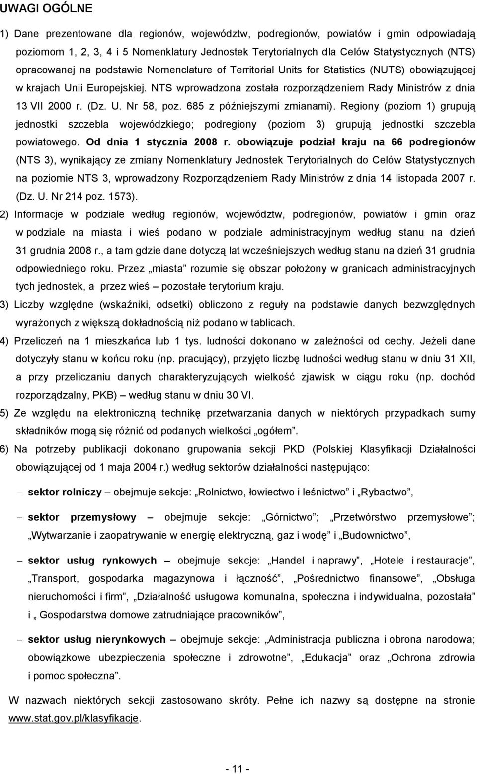 (Dz. U. Nr 58, poz. 685 z późniejszymi zmianami). Regiony (poziom 1) grupują jednostki szczebla wojewódzkiego; podregiony (poziom 3) grupują jednostki szczebla powiatowego. Od dnia 1 stycznia 2008 r.