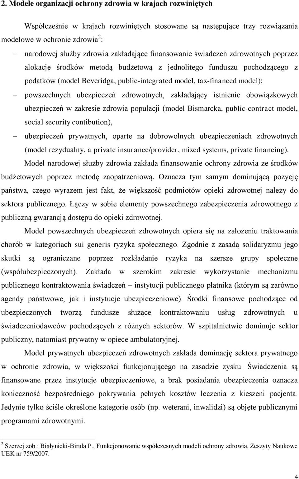 powszechnych ubezpieczeń zdrowotnych, zakładający istnienie obowiązkowych ubezpieczeń w zakresie zdrowia populacji (model Bismarcka, public-contract model, social security contibution), ubezpieczeń