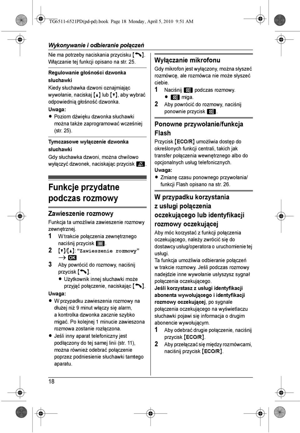 L Poziom dźwięku dzwonka słuchawki można także zaprogramować wcześniej (str. 25). Tymczasowe wyłączenie dzwonka słuchawki Gdy słuchawka dzwoni, można chwilowo wyłączyć dzwonek, naciskając przycisk L.