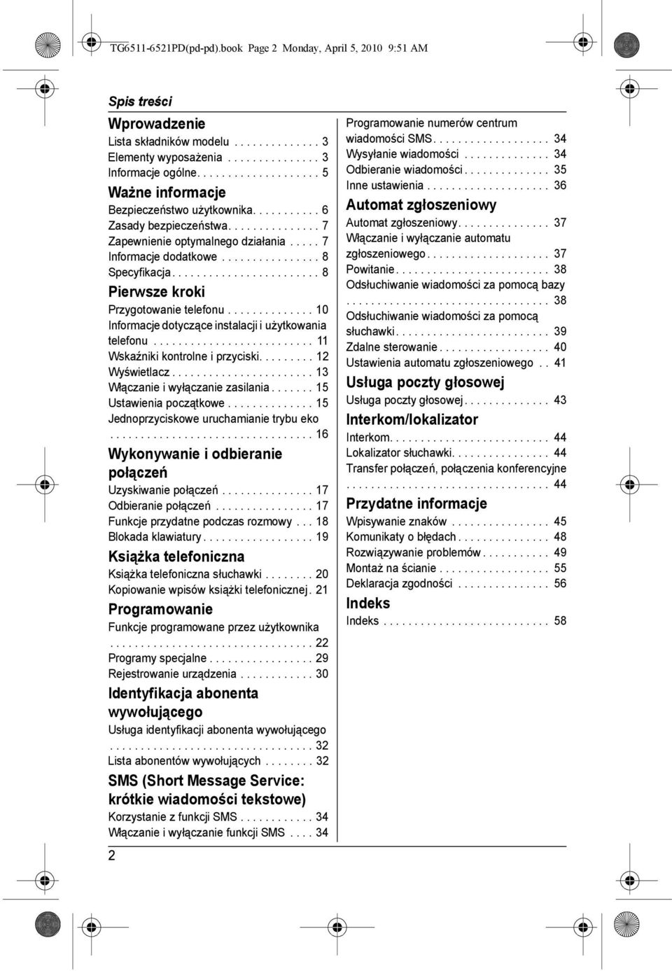 ....................... 8 Pierwsze kroki Przygotowanie telefonu.............. 10 Informacje dotyczące instalacji i użytkowania telefonu.......................... 11 Wskaźniki kontrolne i przyciski.