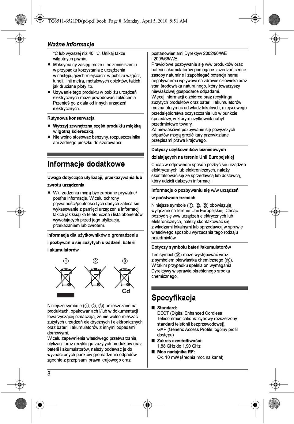 L Używanie tego produktu w pobliżu urządzeń elektrycznych może powodować zakłócenia. Przenieś go z dala od innych urządzeń elektrycznych.