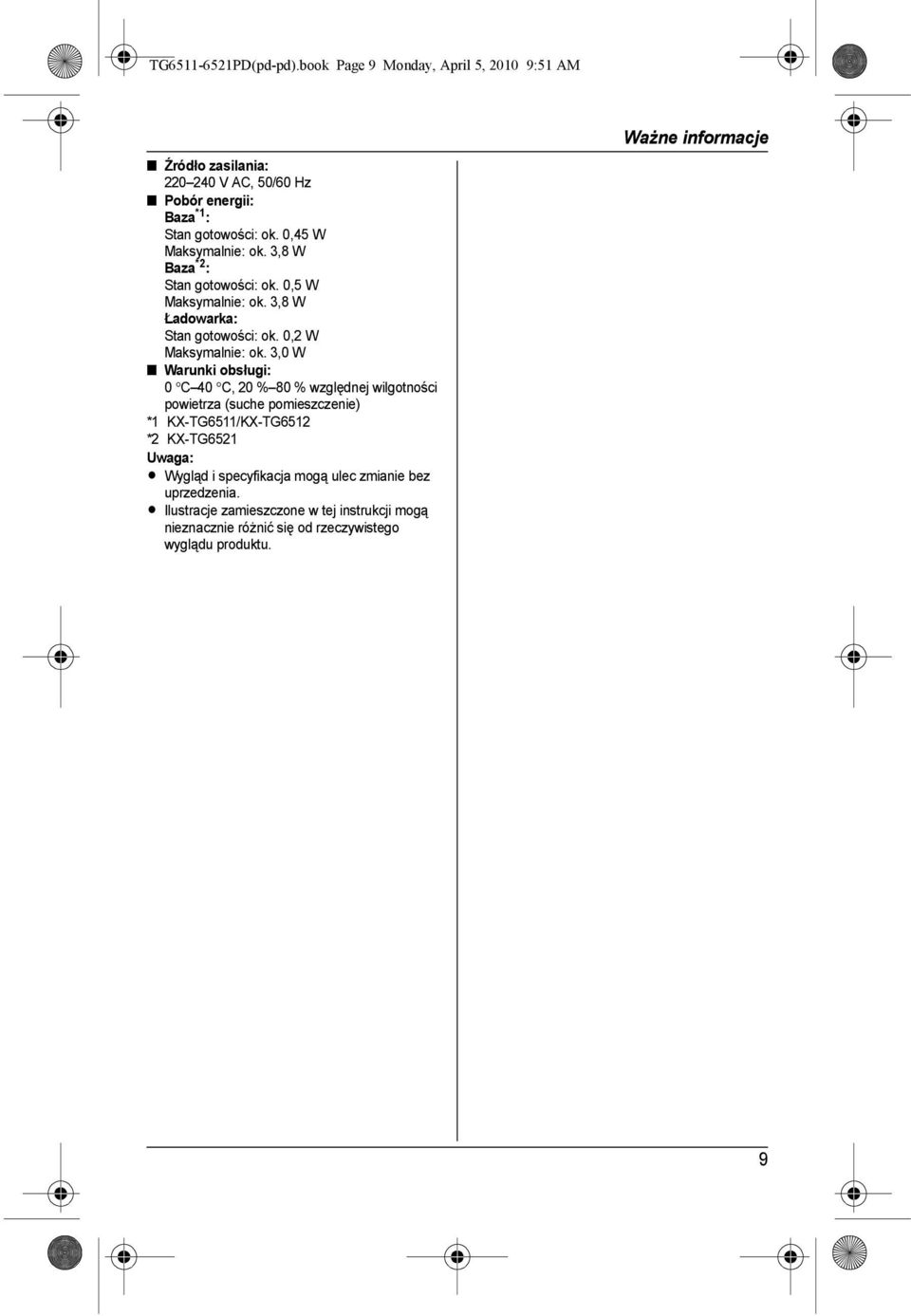 3,0 W Warunki obsługi: 0 C 40 C, 20 % 80 % względnej wilgotności powietrza (suche pomieszczenie) *1 KX-TG6511/KX-TG6512 *2 KX-TG6521 L Wygląd i