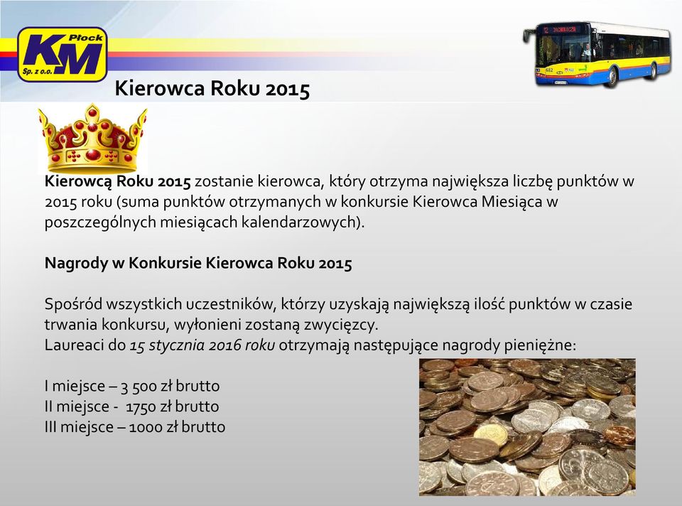 Nagrody w Konkursie Kierowca Roku 2015 Spośród wszystkich uczestników, którzy uzyskają największą ilość punktów w czasie trwania