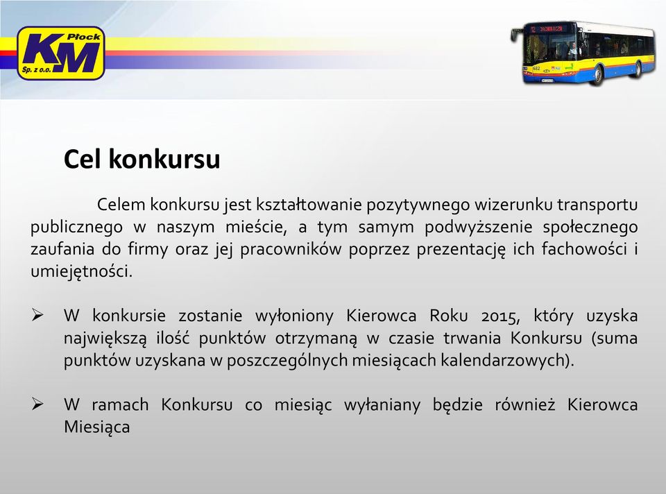 W konkursie zostanie wyłoniony Kierowca Roku 2015, który uzyska największą ilość punktów otrzymaną w czasie trwania Konkursu