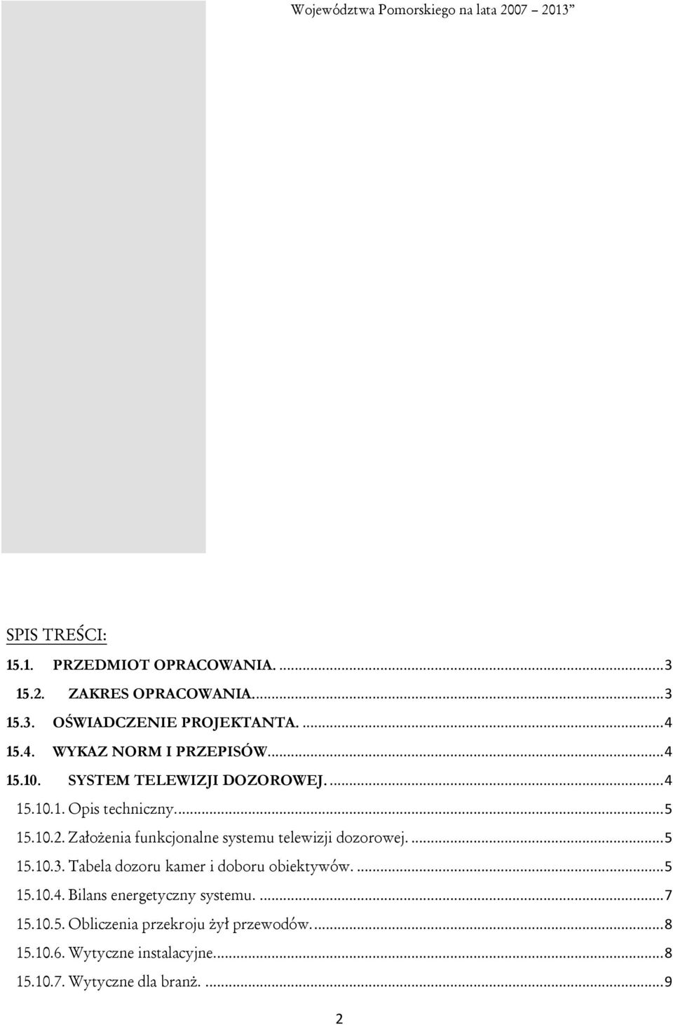 Założenia funkcjonalne systemu telewizji dozorowej.... 5 15.10.3. Tabela dozoru kamer i doboru obiektywów.... 5 15.10.4.