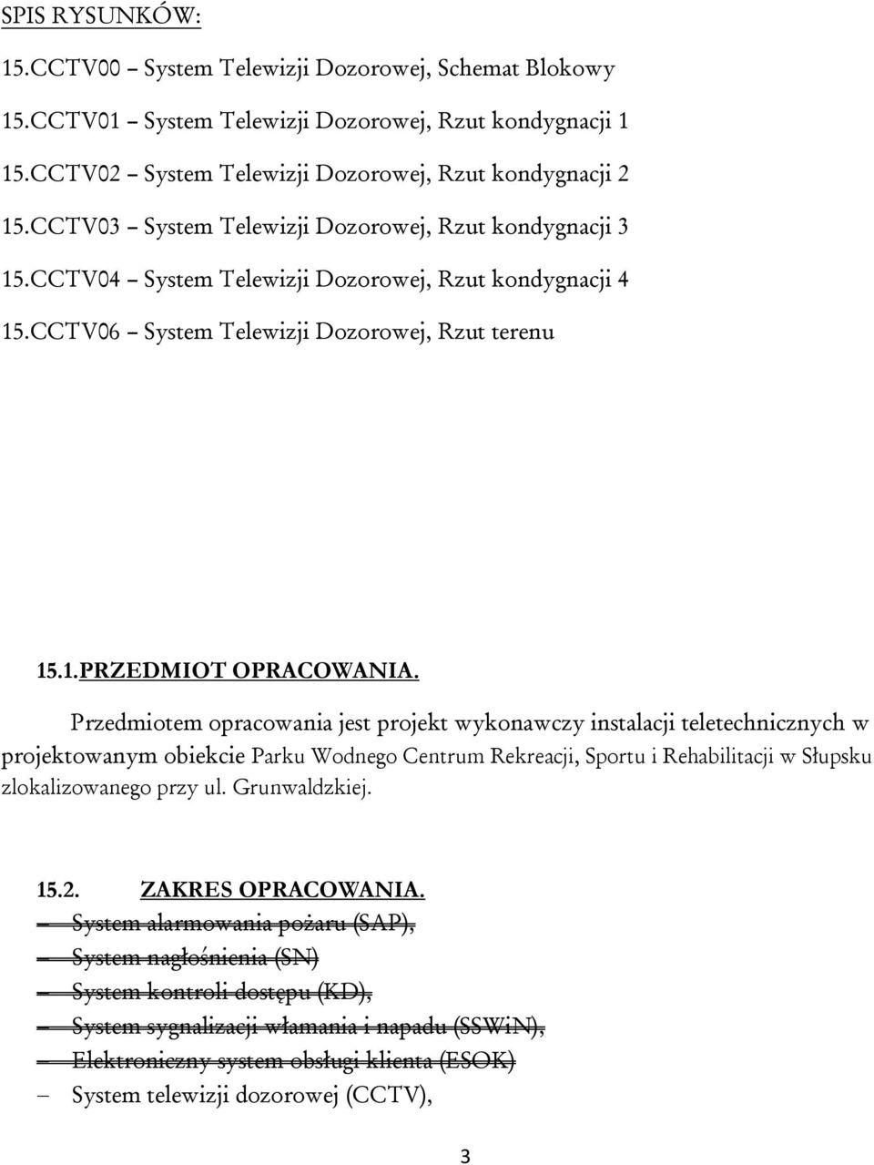 Przedmiotem opracowania jest projekt wykonawczy instalacji teletechnicznych w projektowanym obiekcie Parku Wodnego Centrum Rekreacji, Sportu i Rehabilitacji w Słupsku zlokalizowanego przy ul.