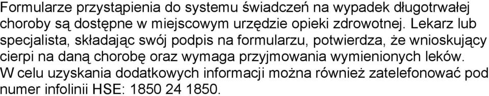 Lekarz lub specjalista, składając swój podpis na formularzu, potwierdza, że wnioskujący cierpi na