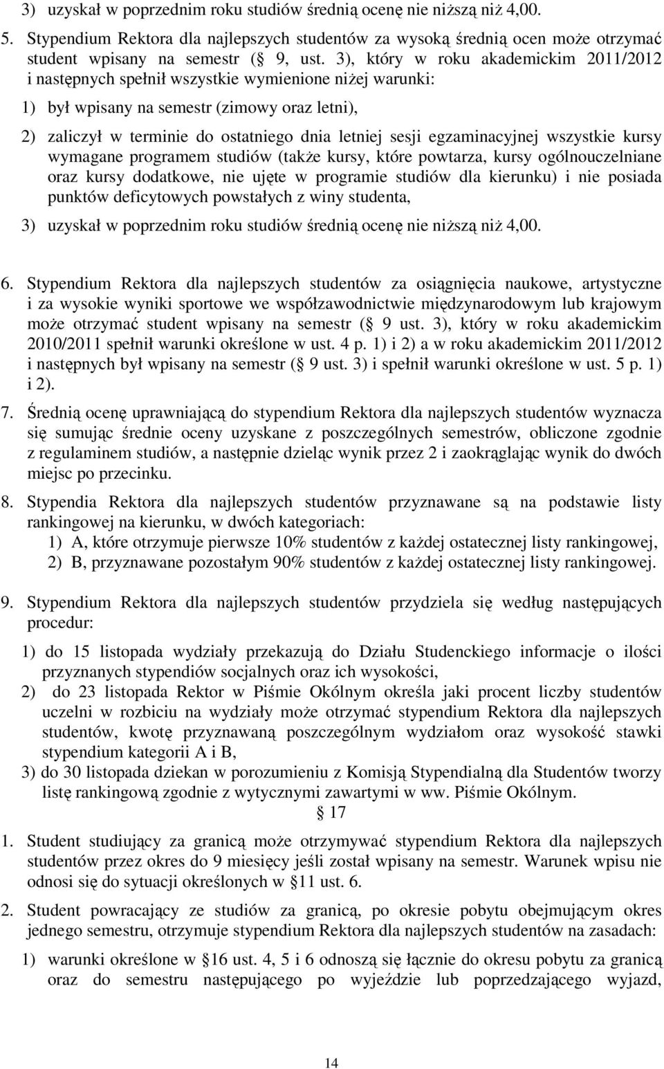 egzaminacyjnej wszystkie kursy wymagane programem studiów (także kursy, które powtarza, kursy ogólnouczelniane oraz kursy dodatkowe, nie ujęte w programie studiów dla kierunku) i nie posiada punktów