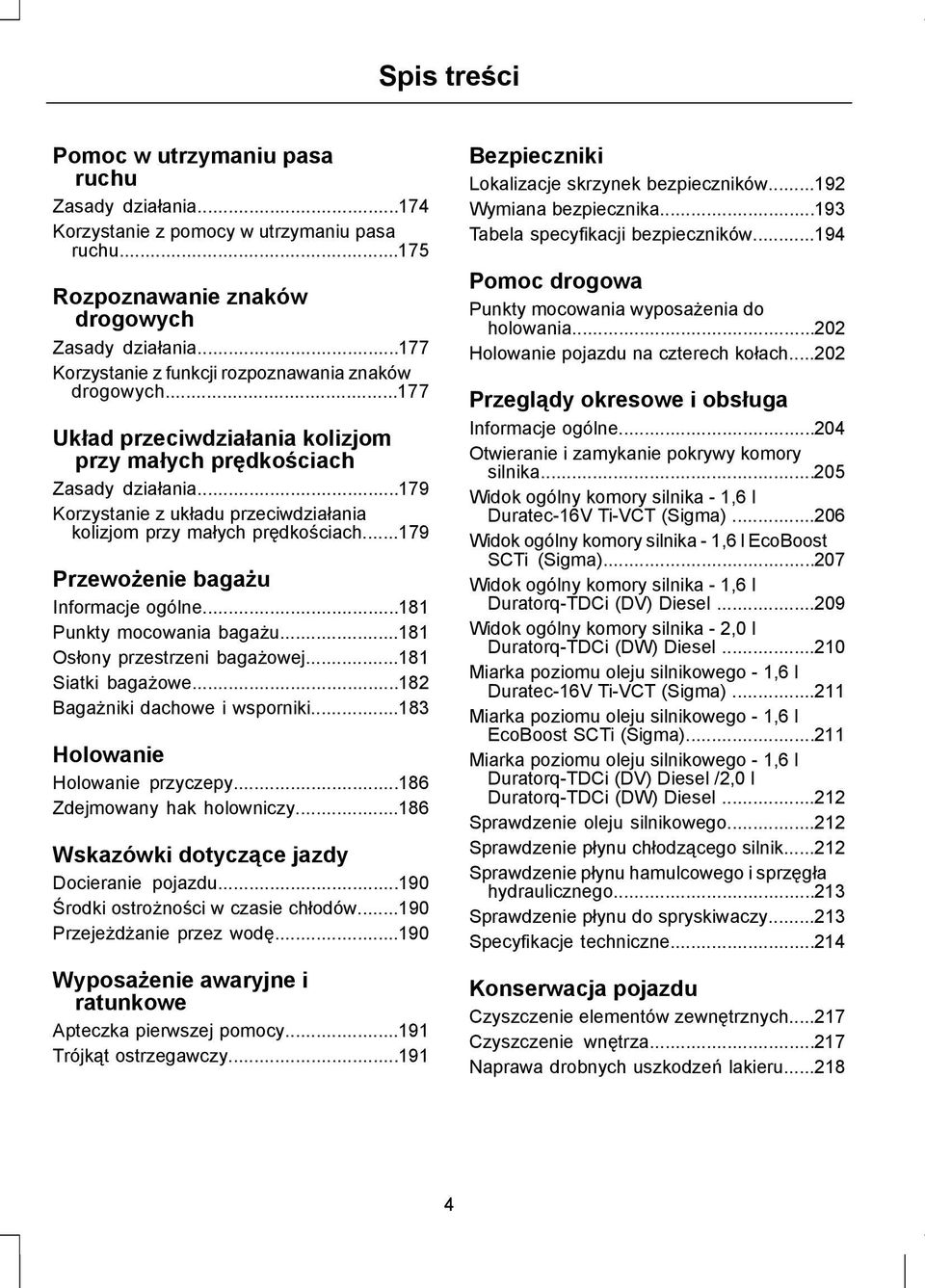 ..179 Korzystanie z układu przeciwdziałania kolizjom przy małych prędkościach...179 Przewożenie bagażu Informacje ogólne...181 Punkty mocowania bagażu...181 Osłony przestrzeni bagażowej.