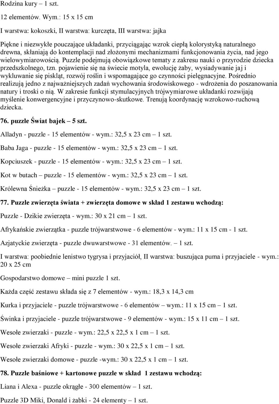 nad złożonymi mechanizmami funkcjonowania życia, nad jego wielowymiarowością. Puzzle podejmują obowiązkowe tematy z zakresu nauki o przyrodzie dziecka przedszkolnego, tzn.