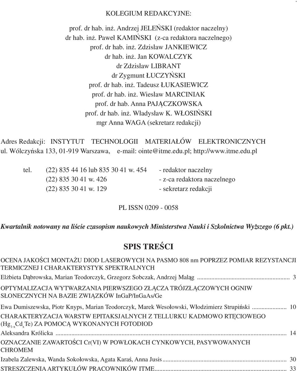 WŁOSIŃSKI mgr Anna WAGA (sekretarz redakcji) Adres Redakcji: INSTYTUT TECHNOLOGII MATERIAŁÓW ELEKTRONICZNYCH ul. Wólczyńska 133, 01-919 Warszawa, e-mail: ointe@itme.edu.pl; http://www.itme.edu.pl tel.