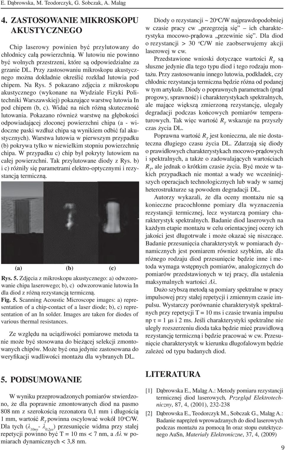 5 pokazano zdjęcia z mikroskopu akustycznego (wykonane na Wydziale Fizyki Politechniki Warszawskiej) pokazujące warstwę lutowia In pod chipem (b, c). Widać na nich różną skuteczność lutowania.