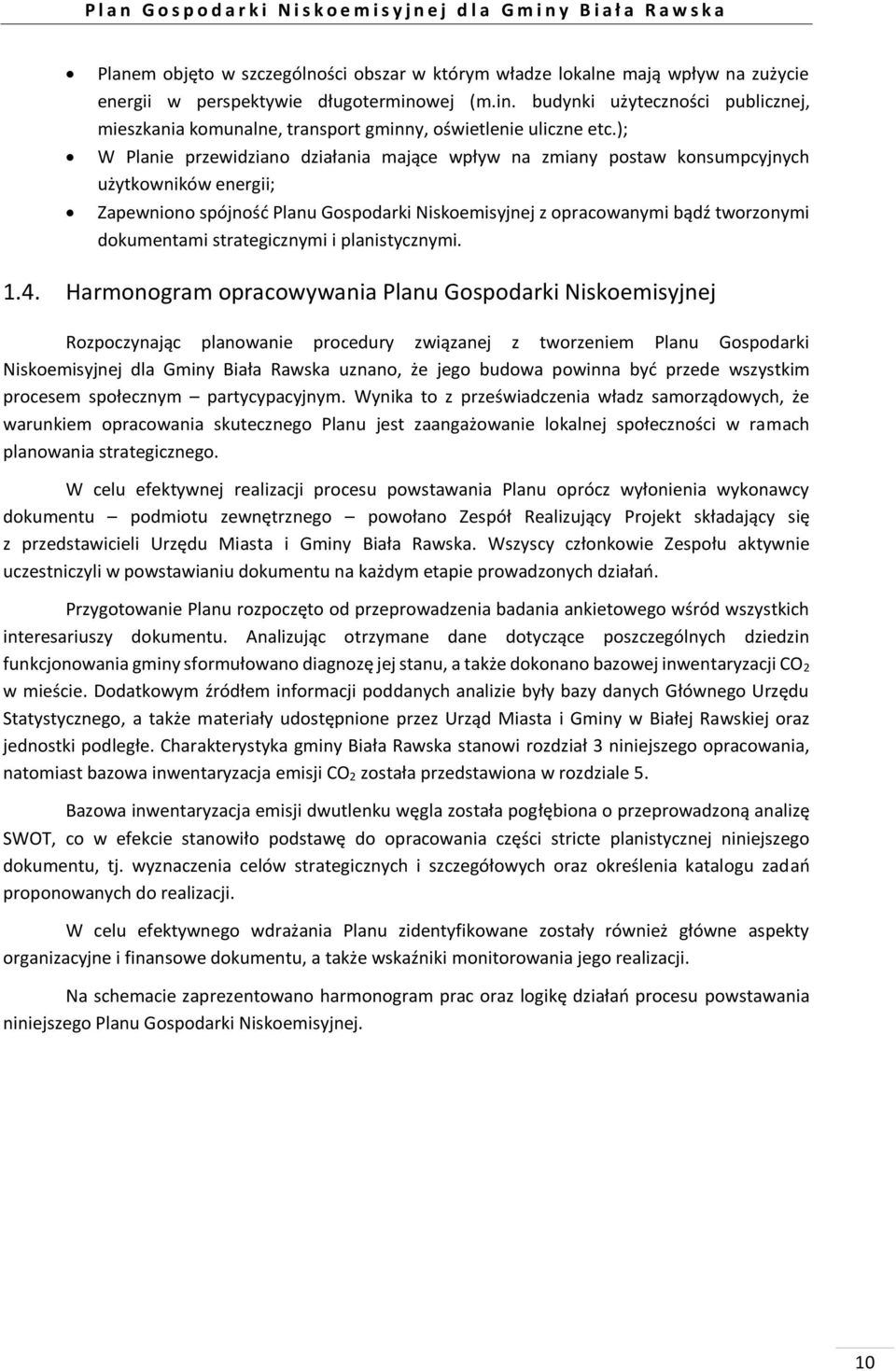 ); W Planie przewidziano działania mające wpływ na zmiany postaw konsumpcyjnych użytkowników energii; Zapewniono spójność Planu Gospodarki Niskoemisyjnej z opracowanymi bądź tworzonymi dokumentami