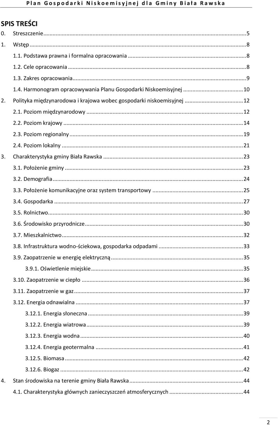 3. Poziom regionalny... 19 2.4. Poziom lokalny... 21 3. Charakterystyka gminy Biała Rawska... 23 3.1. Położenie gminy... 23 3.2. Demografia... 24 3.3. Położenie komunikacyjne oraz system transportowy.