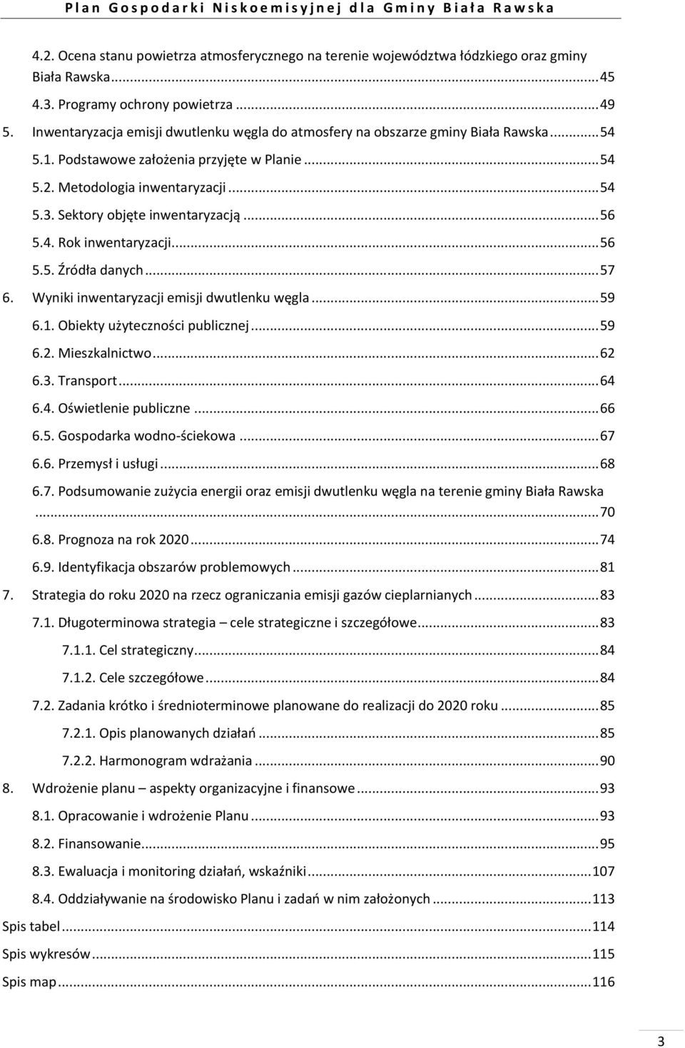 Sektory objęte inwentaryzacją... 56 5.4. Rok inwentaryzacji... 56 5.5. Źródła danych... 57 6. Wyniki inwentaryzacji emisji dwutlenku węgla... 59 6.1. Obiekty użyteczności publicznej... 59 6.2.