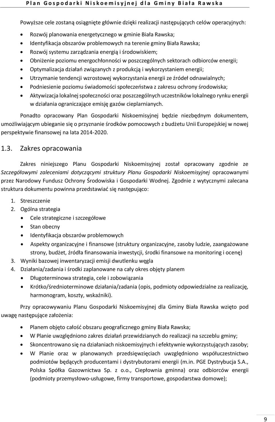 wykorzystaniem energii; Utrzymanie tendencji wzrostowej wykorzystania energii ze źródeł odnawialnych; Podniesienie poziomu świadomości społeczeństwa z zakresu ochrony środowiska; Aktywizacja lokalnej