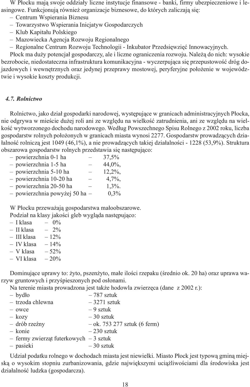 Regionalnego Regionalne Centrum Rozwoju Technologii - Inkubator Przedsiêwziêæ Innowacyjnych. P³ock ma du y potencja³ gospodarczy, ale i liczne ograniczenia rozwoju.