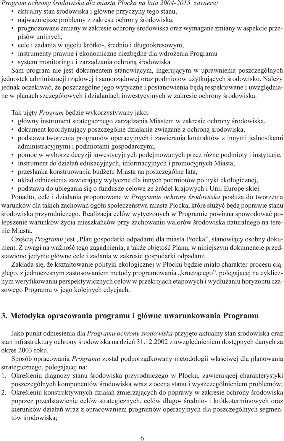 enia Programu system monitoringu i zarz¹dzania ochron¹ œrodowiska Sam program nie jest dokumentem stanowi¹cym, ingeruj¹cym w uprawnienia poszczególnych jednostek administracji rz¹dowej i samorz¹dowej